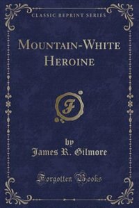 Couverture_Mountain-White Heroine (Classic Reprint)