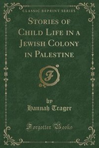 Front cover_Stories of Child Life in a Jewish Colony in Palestine (Classic Reprint)