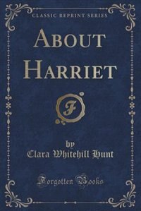 Front cover_About Harriet (Classic Reprint)