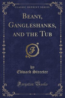 Front cover_Beany, Gangleshanks, and the Tub (Classic Reprint)