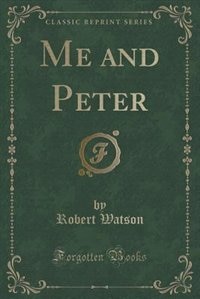 Couverture_Me and Peter (Classic Reprint)