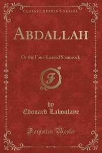 Abdallah: Or the Four-Leaved Shamrock (Classic Reprint)