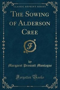 Couverture_The Sowing of Alderson Cree (Classic Reprint)