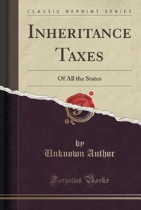 Front cover_Inheritance Taxes of All the States (Classic Reprint)