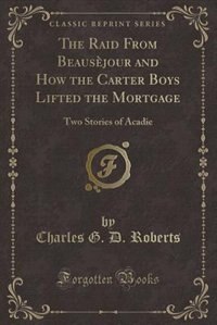 Couverture_The Raid From Beausèjour and How the Carter Boys Lifted the Mortgage