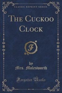 The Cuckoo Clock (Classic Reprint)