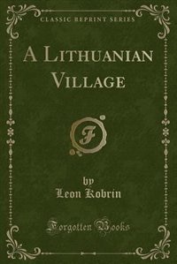 Front cover_A Lithuanian Village (Classic Reprint)