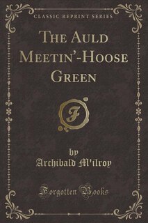 Front cover_The Auld Meetin'-Hoose Green (Classic Reprint)