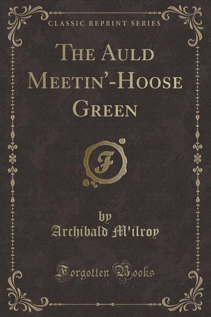 Front cover_The Auld Meetin'-Hoose Green (Classic Reprint)