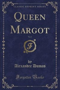 Front cover_Queen Margot, Vol. 1 (Classic Reprint)