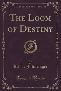 Couverture_The Loom of Destiny (Classic Reprint)
