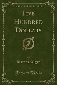 Front cover_Five Hundred Dollars (Classic Reprint)