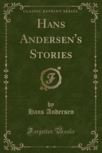 Hans Andersen's Stories (Classic Reprint)