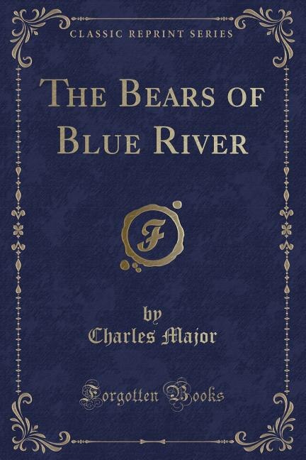 The Bears of Blue River (Classic Reprint)