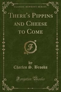 Front cover_There's Pippins and Cheese to Come (Classic Reprint)
