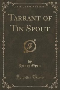 Front cover_Tarrant of Tin Spout (Classic Reprint)