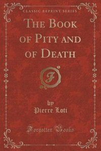 Front cover_The Book of Pity and of Death (Classic Reprint)