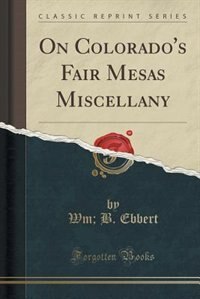 Couverture_On Colorado's Fair Mesas Miscellany (Classic Reprint)