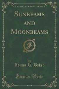 Front cover_Sunbeams and Moonbeams (Classic Reprint)