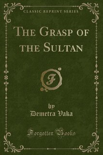 Front cover_The Grasp of the Sultan (Classic Reprint)
