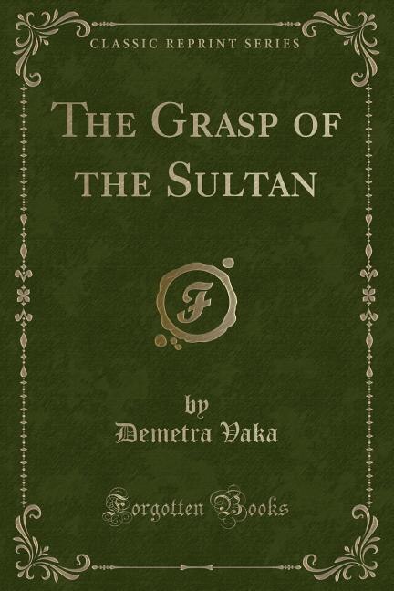 Front cover_The Grasp of the Sultan (Classic Reprint)