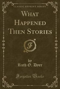 Couverture_What Happened Then Stories (Classic Reprint)