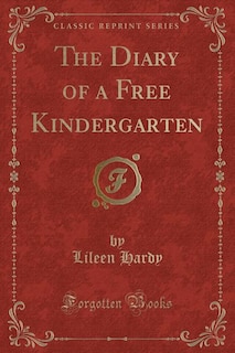 The Diary of a Free Kindergarten (Classic Reprint)