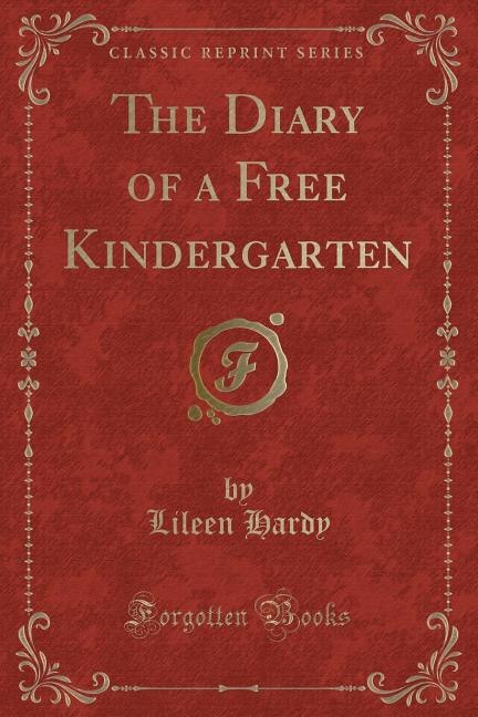 The Diary of a Free Kindergarten (Classic Reprint)