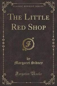 Front cover_The Little Red Shop (Classic Reprint)