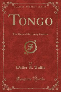 Tongo: The Hero of the Luray Caverns (Classic Reprint)