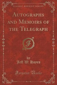 Front cover_Autographs and Memoirs of the Telegraph (Classic Reprint)
