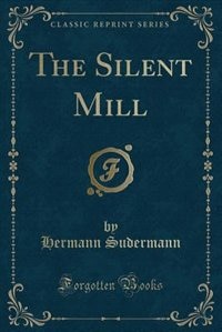 Front cover_The Silent Mill (Classic Reprint)