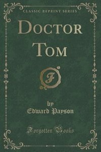 Doctor Tom (Classic Reprint)