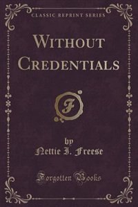 Without Credentials (Classic Reprint)