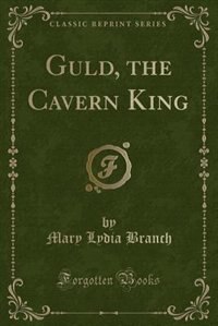 Couverture_Guld, the Cavern King (Classic Reprint)