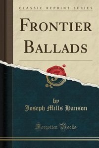 Frontier Ballads (Classic Reprint)