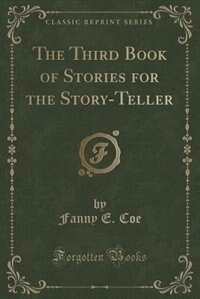 Front cover_The Third Book of Stories for the Story-Teller (Classic Reprint)