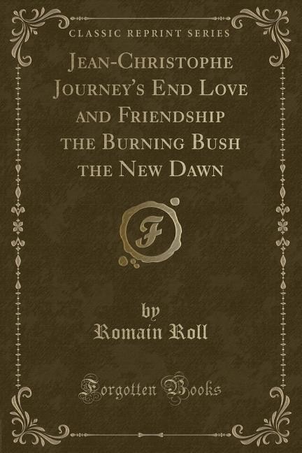 Couverture_Jean-Christophe Journey's End Love and Friendship the Burning Bush the New Dawn (Classic Reprint)