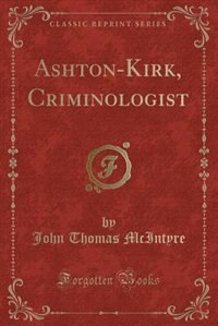 Couverture_Ashton-Kirk, Criminologist (Classic Reprint)