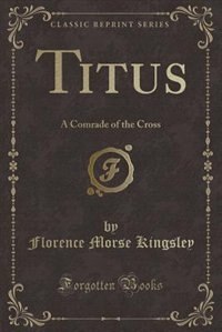 Titus: A Comrade of the Cross (Classic Reprint)