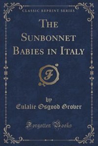 Front cover_The Sunbonnet Babies in Italy (Classic Reprint)