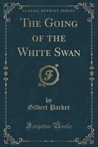 Couverture_The Going of the White Swan (Classic Reprint)