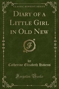 Diary of a Little Girl in Old New (Classic Reprint)