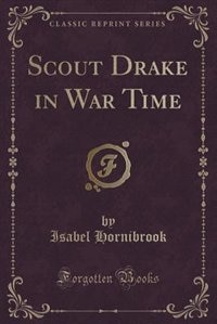 Front cover_Scout Drake in War Time (Classic Reprint)