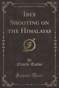 Front cover_Ibex Shooting on the Himalayas (Classic Reprint)