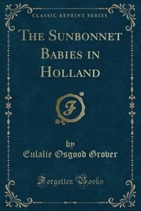 Front cover_The Sunbonnet Babies in Holland (Classic Reprint)