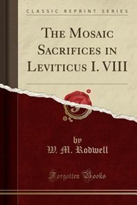 Couverture_The Mosaic Sacrifices in Leviticus I. VIII (Classic Reprint)