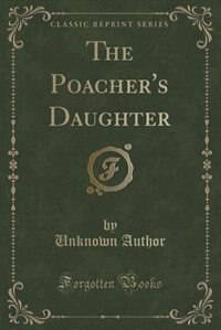 Couverture_The Poacher's Daughter (Classic Reprint)