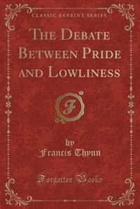 Front cover_The Debate Between Pride and Lowliness (Classic Reprint)