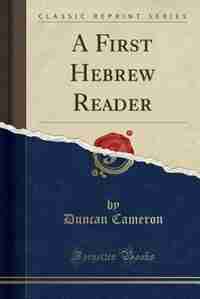 A First Hebrew Reader (Classic Reprint) by Duncan Cameron